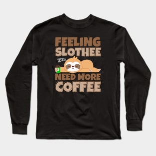 Felling Slothee Need More Coffee Lazy Sloth Long Sleeve T-Shirt